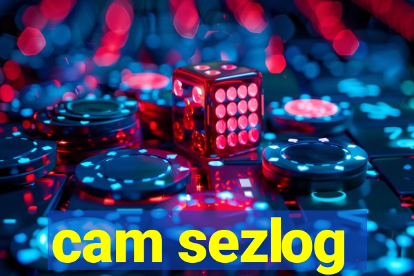 cam sezlog